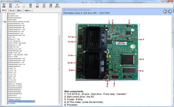 ECU Modules Repair Helper Components & PINOUT–Over time and the need to improve everything, the number of electronic components in automobiles comes progressively increasing in order to improve from fuel efficiency to driver comfort.As a result, more and more mechanical parts are transformed into electronic components. Today the vast majority of automobiles use the electronic injection and are constantly increasing as well as the need for qualified technicians to ensure its smooth operation.Therefore, investing in material and knowledge is no longer a matter of staying ahead of the competition, it’s almost an obligation.Next, you will learn more about injection modules electronics: the main characteristics, identify the main components, their functions, the most defects common, and more. ECU Modules Repair Helper Features: Size:52MB Languages:English OS Requires:Win7,Win8,Win10 and Win11 Main Components: NTC Diode Voltage regulator Electrolytic capacitor Driver Transistor Eprom – ROM memory RAM memory PAL decoder EEprom- 95160 Processor Crystal or Clock Electrical Resistance SMD resistor ECMs List Features,defects and repair Magneti Marlli 4SF – Fiat Magneti Marelli 4AFB – Fiat Magneti Marelli 49FB – Fiat Magneti Marlli G7.11- Fiat Magneti Marelli 1G7 – Fiat Magneti Marlli G7 – Fiat Magneti Marelli 1ABG – Fiat 5NF – Fiat . Motronic 1.7 – Fiat 7.9.6 – Fiat and GM HSFI or MT27E – Fiat and GM Motronic 1.5.1- GM Mutec 700- GM Motronic 1.5.4- GM Multec MPFIEMS -GM Multec H VHC – GM EEC V – ANIL AND ENIO – FORD EEC N- FORD Magneti Marelli 4CFR- Ford Magneti Mareli 4AFR – Ford Magneti Marelli 4LV- WW Magneti Mareli 1 AVB – ww Magneti Marelli 4SV Temic 1.74 1AVP-WW MP 9.0- ww 1AVI- Ww 4AVP – Ww 4BV – ww 7.5.20 -WW Bosch 3.8.3 Bosch LE – JETRONIC Bosch ME 7.4.4 Petrol Magneti Mareli 5NP 02 Magneti Mrlli6LP1 Magneti Marelli 6LPb Magneti Marlli 5NP 01 Bosch MP7.2 Siemens Sirius 3134 Siemens – Sirius 32. Mercedes Class A 160 and 190 – VDO MSM Conclusion